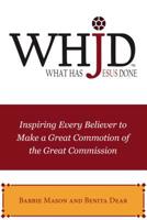 WHJD What Has Jesus Done: Inspiring Every Believer to Make a Great Commotion of the Great Commission 1400326222 Book Cover