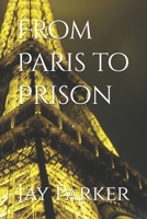 From Paris to Prison B0GBX6LWBL Book Cover