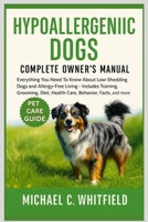 HYPOALLERGENIC DOGS COMPLETE OWNER’S MANUAL: Everything You Need to Know About Low-Shedding Dogs and Allergy-Free Living – Includes Training, Grooming, Diet, Health Care, Behavior, Facts, and more. B0FSXFH68M Book Cover