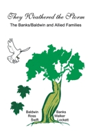 They Weathered the Storm: The Banks/Baldwin and Allied Families 1410722317 Book Cover