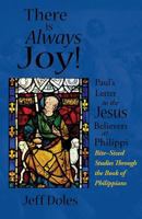 There is Always Joy!: Paul's Letter to the Jesus Believers at Philippi 0982353642 Book Cover