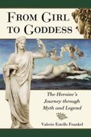 From Girl to Goddess: The Heroine's Journey through Myth and Legend 0786448318 Book Cover