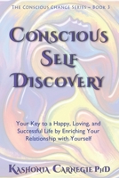 Conscious Self-Discovery: Your Key to a Happy, Loving, and Successful Life by Enriching Your Relationship with Yourself 0648761665 Book Cover