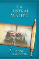 The Lustral Waters: John 3 and 19: Mystery, Majesty and Mathematics in John's Gospel #3 1925380769 Book Cover