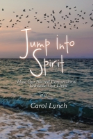 Jump into Spirit: How Our Sacred Connections Enhance Our Lives 1982236515 Book Cover