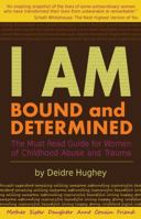 I Am Bound and Determined: The Must Read Guide for Women of Childhood Abuse and Trauma 0982719000 Book Cover