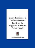 Cesare Lombroso: E Le Nuove Dottrine Positiviste In Rapporto Al Diritto Penale 1160053979 Book Cover
