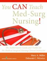 You Can Teach Med-Surg Nursing! (Basic and Advanced Set): The Authoritative Guides and Toolkits for the Medical-Surgical Nursing Clinical Instructor 0826119077 Book Cover