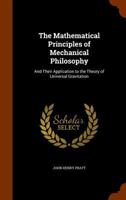 The Mathematical Principles of Mechanical Philosophy and Their Application to Elementary Mechanics and Architecture: But Chiefly to the Theory of Universal Gravitation 1147145938 Book Cover