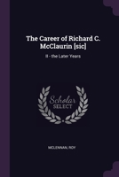 The Career of Richard C. McClaurin [sic]: II - the Later Years 1378837444 Book Cover
