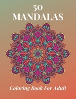 50 Mandalas Coloring Book For Adult: This Mandalas Coloring Book Will Help Reduce Your Stress And Provide You Relaxation. B08YDT88PY Book Cover