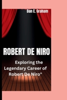 ROBERT DE NIRO: Exploring the Legendary Career of Robert De Niro" B0CMPCJ16V Book Cover