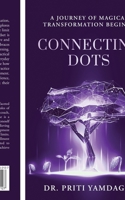 Connecting Dots: A JOURNEY OF MAGICAL TRANSFORMATION BEGINS... B0D6PGGN7F Book Cover