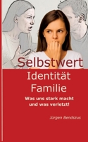 Selbstwert - Identität - Familie.: Was uns stark macht und was verletzt! 3384722485 Book Cover
