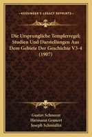 Die Ursprungliche Templerregel; Studien Und Darstellungen Aus Dem Gebiete Der Geschichte V3-4 (1907) 1168496063 Book Cover
