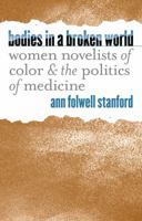 Bodies in a Broken World: Women Novelists of Color and the Politics of Medicine (Studies in Social Medicine) 0807854808 Book Cover