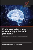Podstawy sztucznego uczenia sie w leczeniu padaczki (Polish Edition) 6209976980 Book Cover