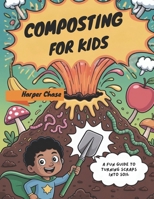 Composting For Kids: A Fun Guide to Turning Scraps into Soil B0FTRCP3K8 Book Cover