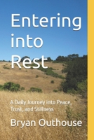 Entering into Rest: A Daily Journey into Peace, Trust, and Stillness B0GV15CMNV Book Cover