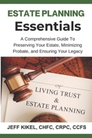 Estate Planning Essentials: A Comprehensive Guide to Preserving Your Estate, Minimizing Probate, and Ensuring Your Legacy (Sure Horizon Retirement Series) B0DQ19HJLH Book Cover
