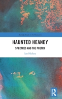 Haunted Heaney: Spectres and the Poetry 0367645297 Book Cover