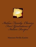 Italian Family Classics, Four Generations of Italian Recipes 1475240198 Book Cover