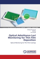 Optical Admittance Loci Monitoring for Thin Film Deposition: Optical Monitoring for Thin Film Coatings 3659001988 Book Cover