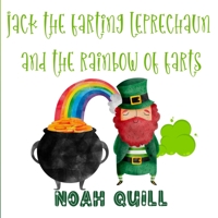 Jack the Farting Leprechaun and The Rainbow of Farts: A St. Patrick's Day Theme Children Story Book with Watercolor Illustrations. A Fun Way to Teach ... of the Week During the Irish Celebration. 1951911547 Book Cover