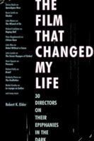 The Film That Changed My Life: 30 Directors on Their Epiphanies in the Dark 1556528256 Book Cover