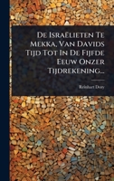 De Israëlieten Te Mekka, Van Davids Tijd Tot In De Fijfde Eeuw Onzer Tijdrekening... (Dutch Edition) 1024507785 Book Cover