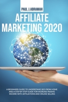 Affiliate Marketing 2020: A Beginners Guide to Understand Seo from Home and a Step by Step Guide for Increase Passive Income with Affiliations and Online Selling B088BGLGBN Book Cover