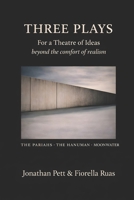 THREE PLAYS: THE PARIAHS * THE HANUMAN * MOONWATER: For a Theatre of Ideas – beyond the comfort of realism B0GYZB9J73 Book Cover