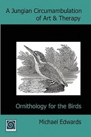 A Jungian Circumambulation of Art & Therapy: Ornithology for the Birds 0955340039 Book Cover