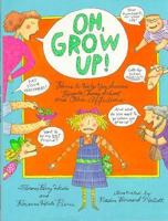 Oh, Grow Up!: Poems to Help You Survive Parents, Chores, School, and Other Afflictions 0531094715 Book Cover