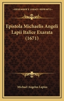 Epistola Michaelis Angeli Lapii Italice Exarata (1671) 116601374X Book Cover