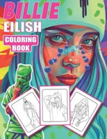 Billie Eilish Coloring Book: Ideal Billie Eilish Coloring Book for fans of all ages -- High Quality Illustrations for Stress Relief And Relaxation (Bilie eilish gift). B08JDTNH6Z Book Cover