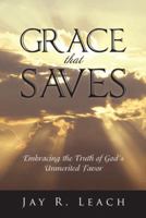 Grace That Saves: Embracing the Truth of God's Unmerited Favor 1490724117 Book Cover