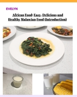 African Food; Easy, Delicious and Healthy Malawian Food 171475670X Book Cover