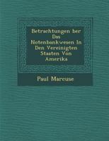 Betrachtungen Ber Das Notenbankwesen in Den Vereinigten Staaten Von Amerika 1249947928 Book Cover
