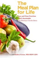 The Meal Plan for Life: Easy and Clean Nutrition That's Sustainable 1365479595 Book Cover