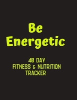 Be Energetic - 40 day Fitness & Nutrition Tracker: Track your fitness and nutrition with mandala coloring pages, hydration tracker, record weight training, nutrition and emotions tracker 1696080444 Book Cover