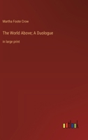 The World Above; A Duologue: in large print 3368370081 Book Cover