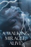 A Walking Miracle: Alive 1098081323 Book Cover