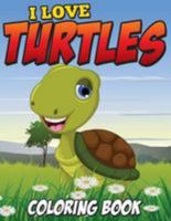 I Love Turtles Coloring Book 1512183261 Book Cover