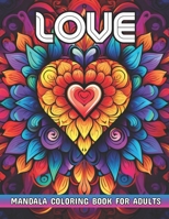 Love Mandala Coloring Book for Adults: A Collection of 50+ Beautiful Love Mandala Patterns for Relaxation and Creativity B0CWLWLQNM Book Cover