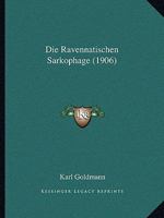 Die Ravennatischen Sarkophage (1906) 1168341469 Book Cover