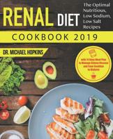 Renal Diet Cookbook 2019: The Optimal Nutritious, Low Sodium, Low Salt Recipes with 14 Days Meal Plan to Manage Kidney Disease and Say Goodbye to Dialysis 1091604576 Book Cover