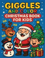 Giggles and Color Christmas Book for Kids: Cute Holiday Coloring Pages and Silly Jokes for Kids to Laugh, Color, and Celebrate 1969352299 Book Cover