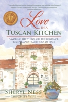 Love in a Tuscan Kitchen: Savoring Life through the Romance, Recipes, and Traditions of Italy 173201941X Book Cover