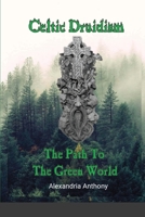 Celtic Druidism: The Path To The Green World B08B3337JK Book Cover